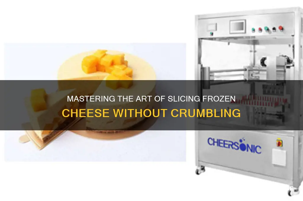 how to cut frozen cheese without it crumbling