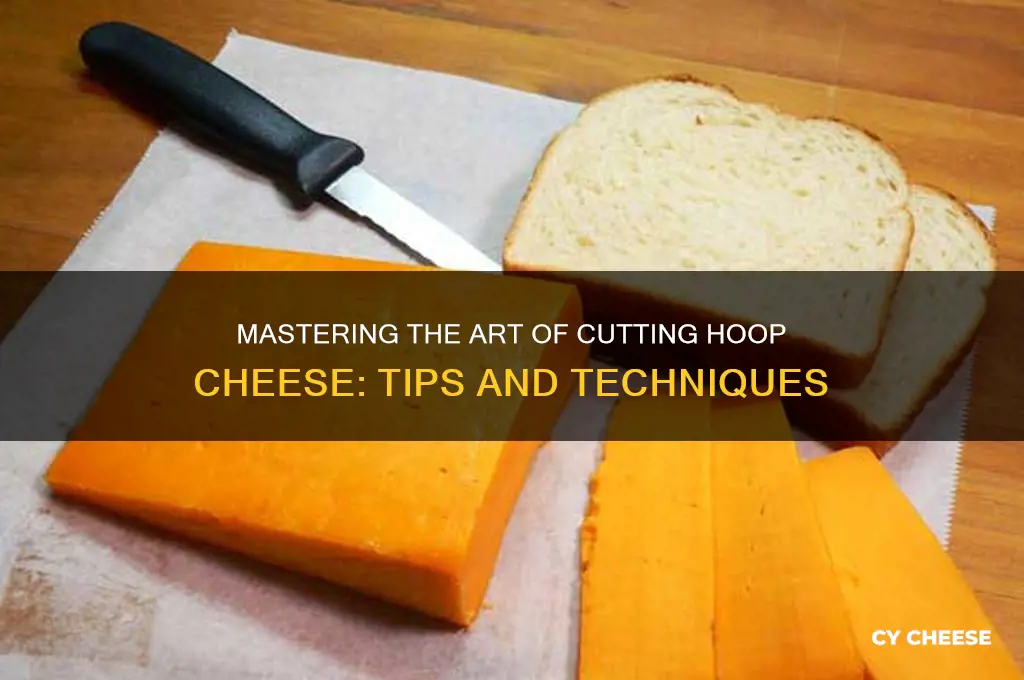 how to cut hoop cheese