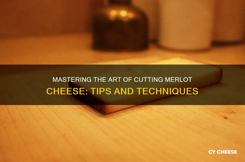 how to cut merlot cheese