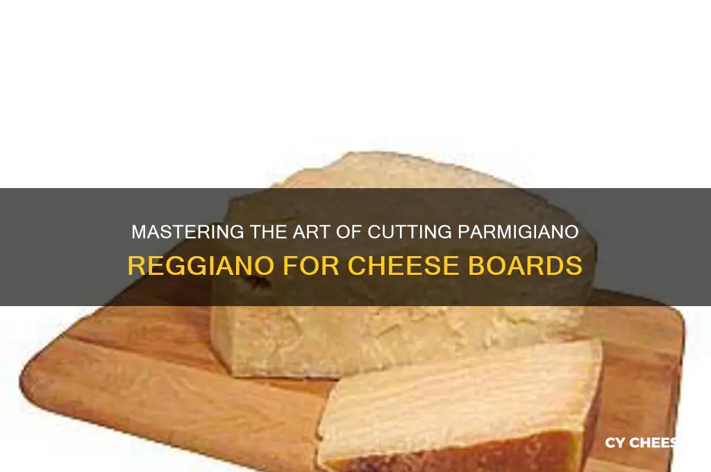 how to cut parmigiano reggiano for cheese board