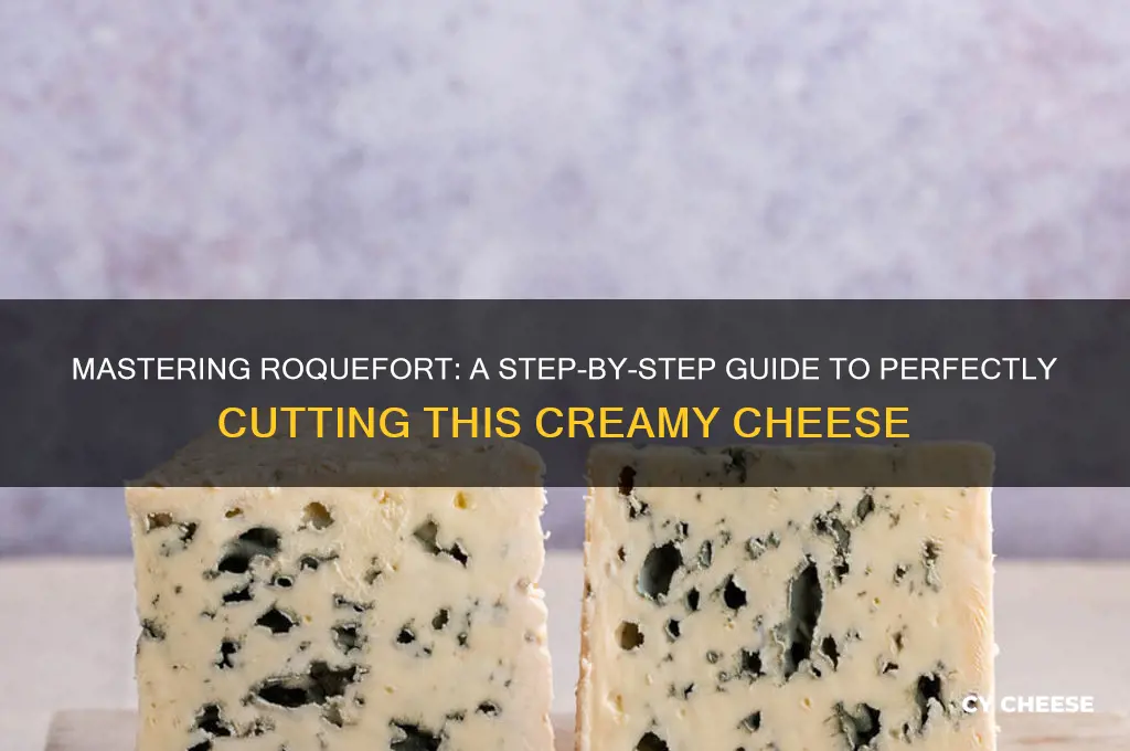 how to cut roquefort cheese