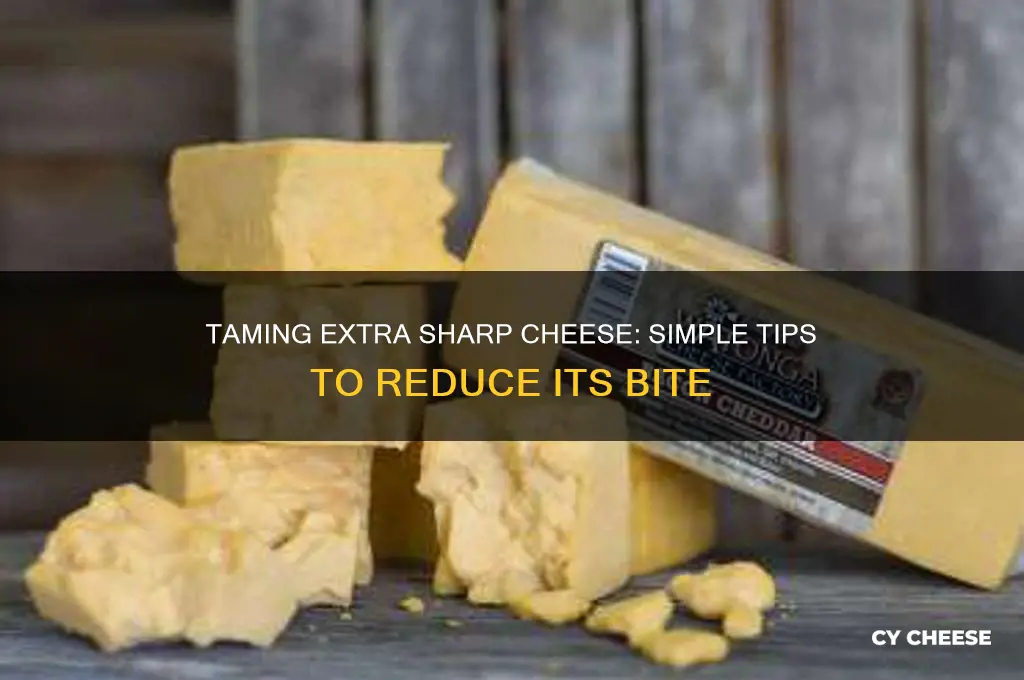 how to cut the sharpness in extra sharp cheese