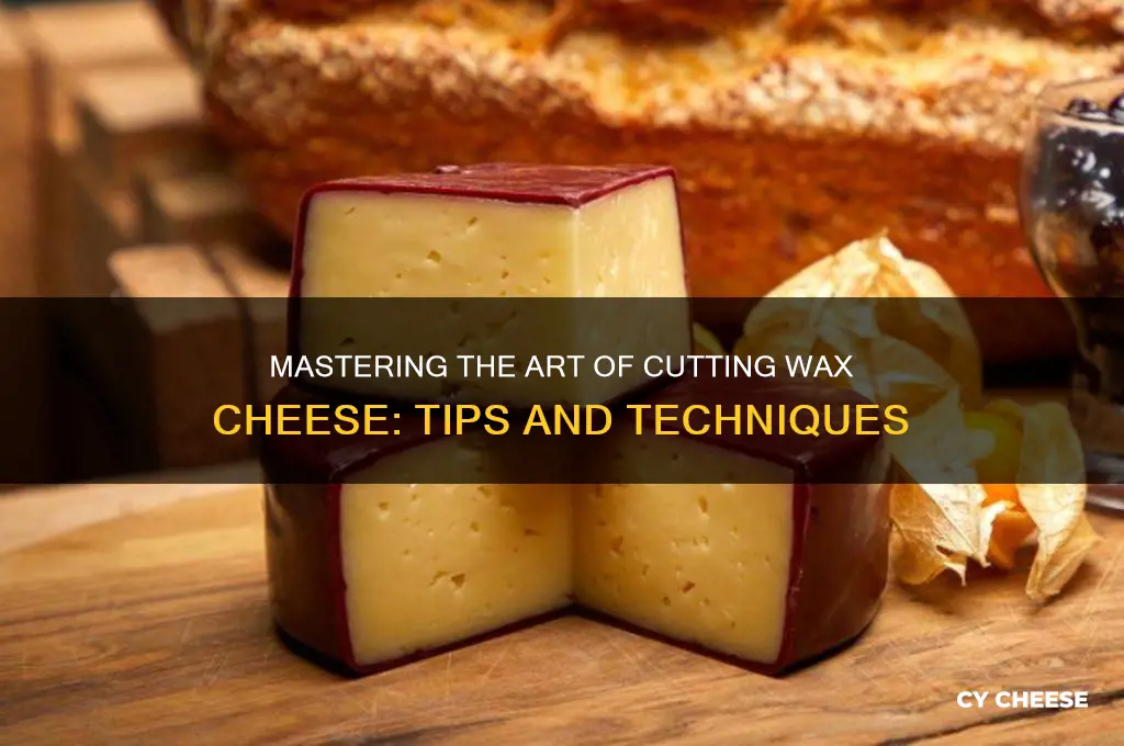 how to cut wax cheese