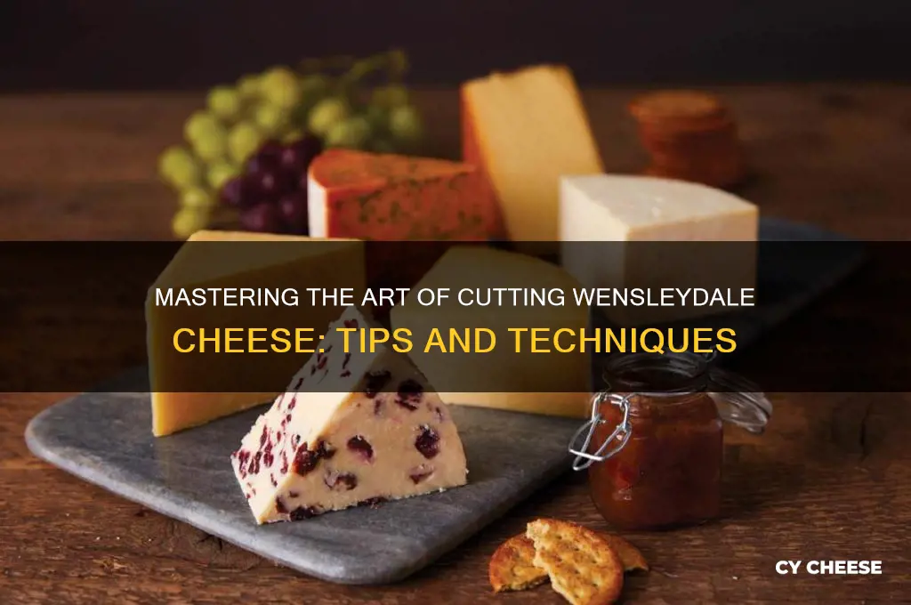 how to cut wensleydale cheese