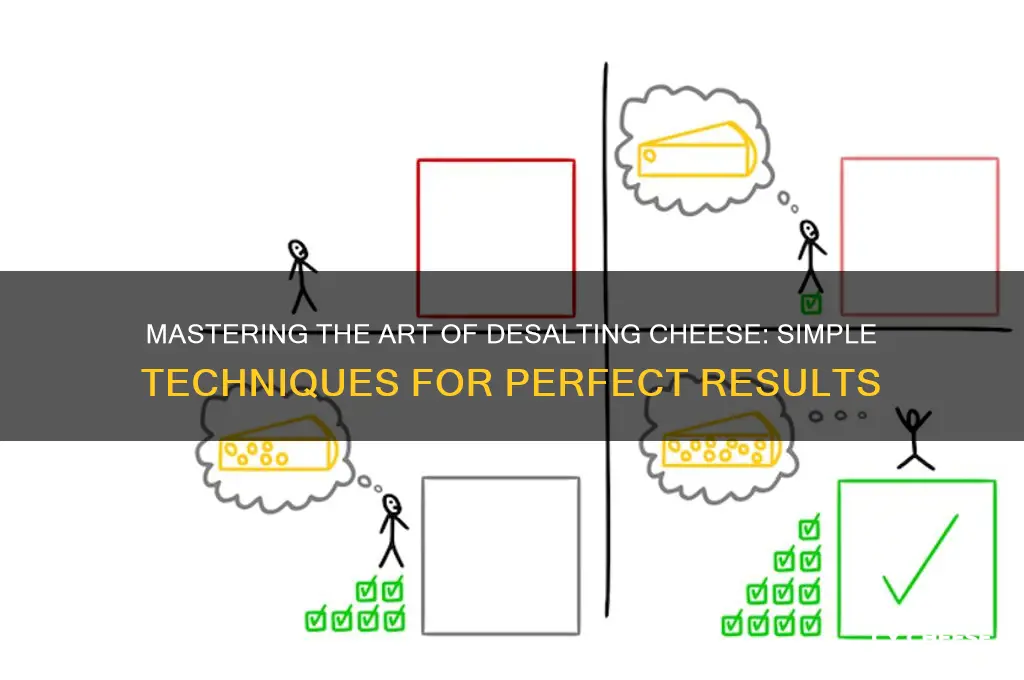 how to desalt cheese