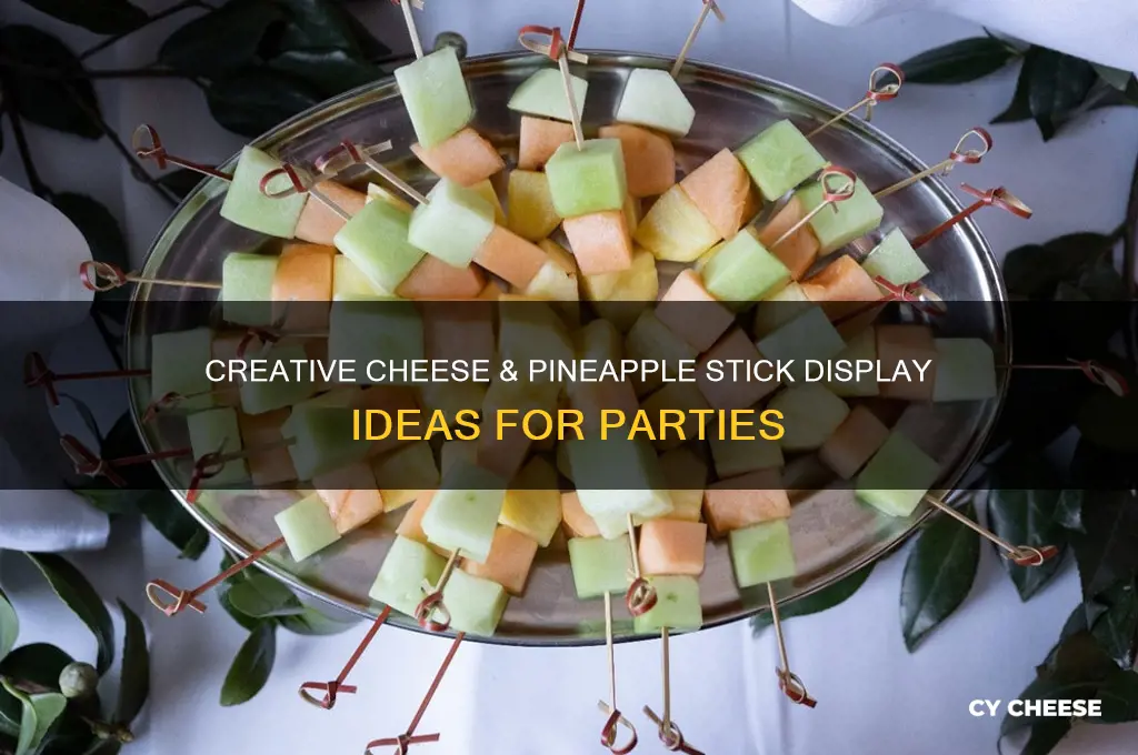 how to display cheese and pineapple on sticks