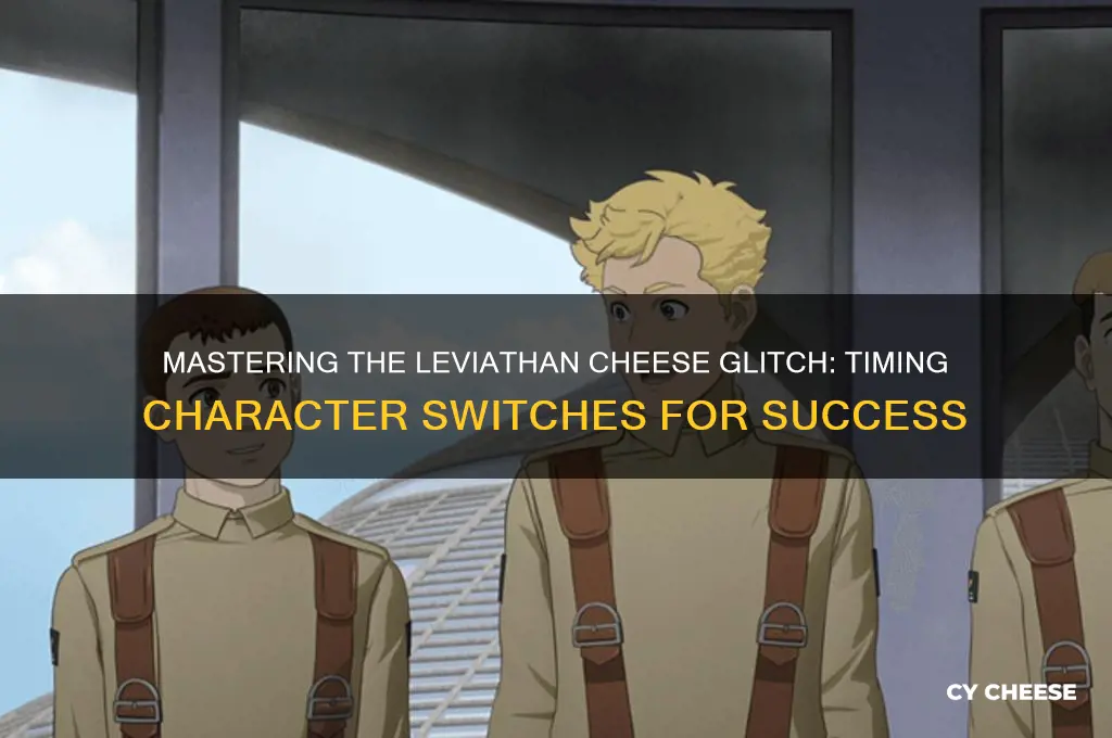 how to do leviathon cheese glitch when to change charecterf