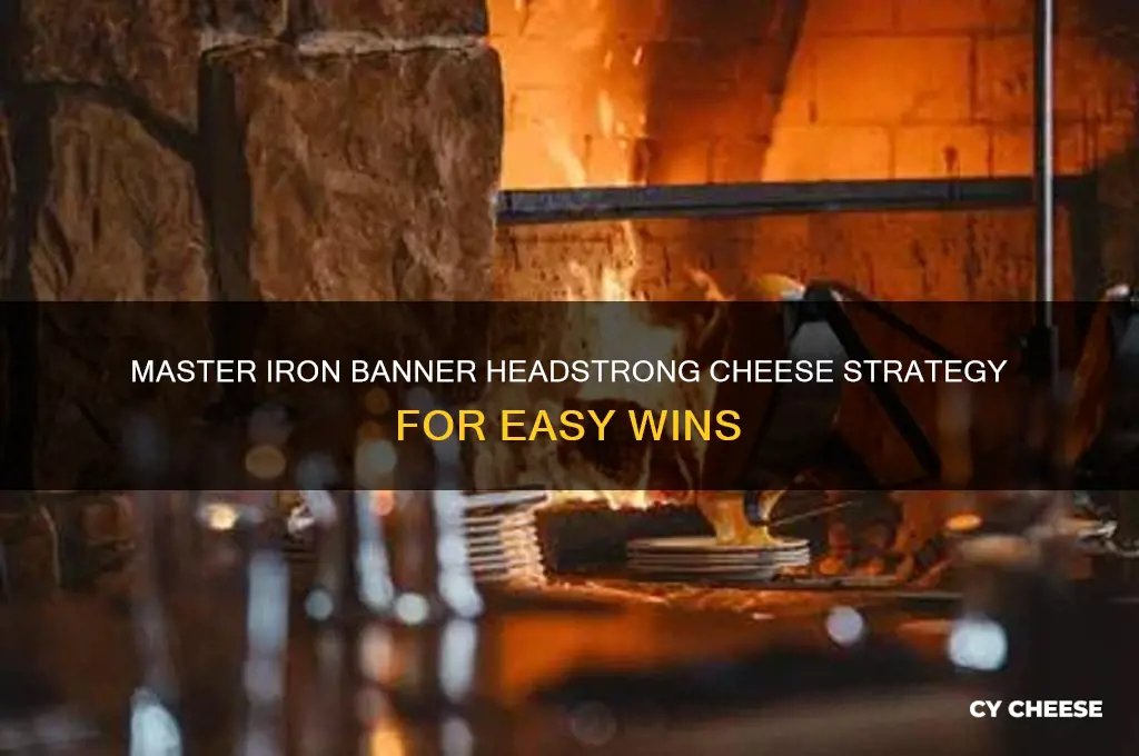 how to do the iron banner headstrong cheese