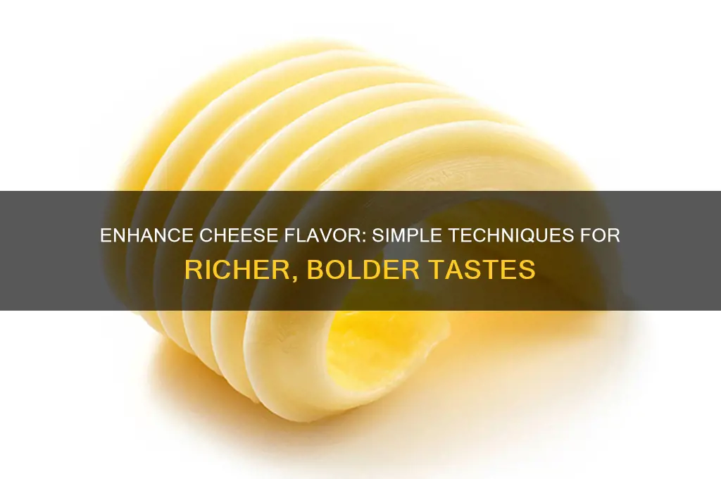 how to enhance cheese flavor