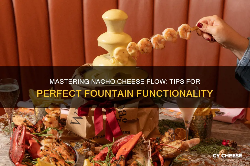 how to ensure nacho cheese works in fountain