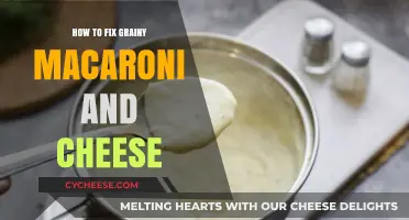 Fixing Grainy Mac and Cheese: A Simple Solution