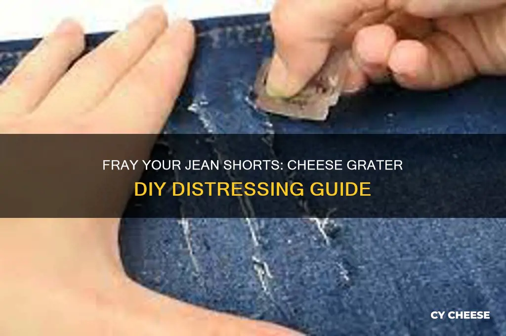 how to fray jean shorts with a cheese grater