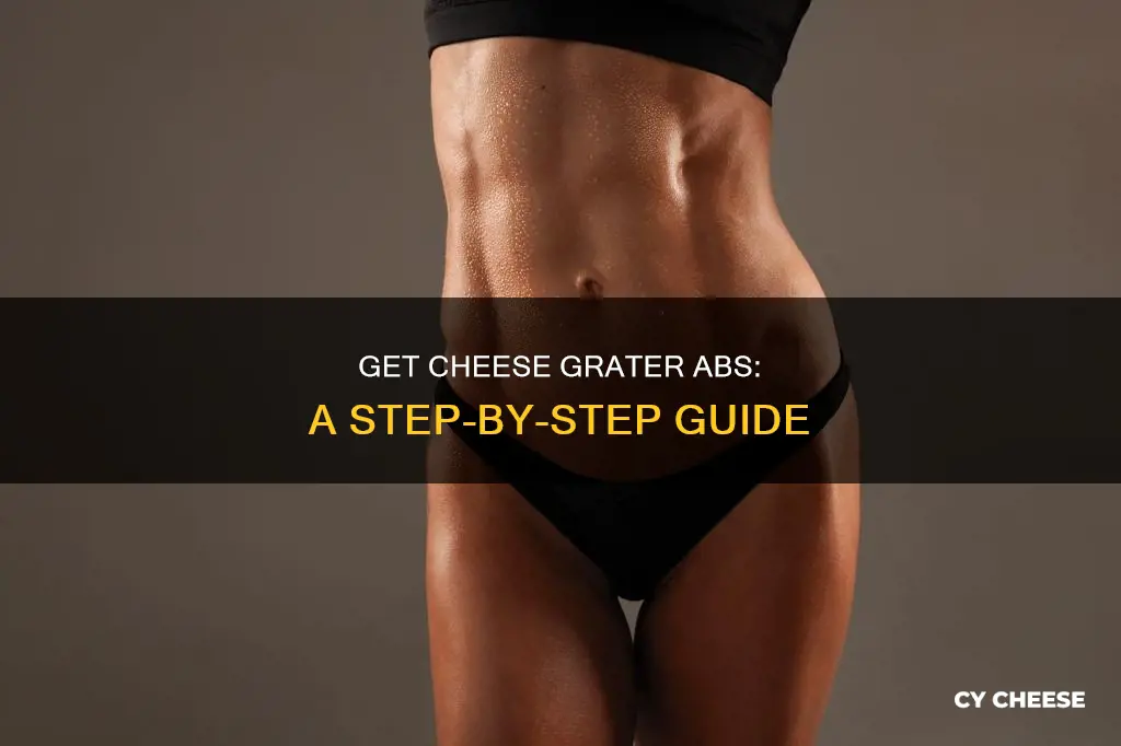 how to get cheese grater abs