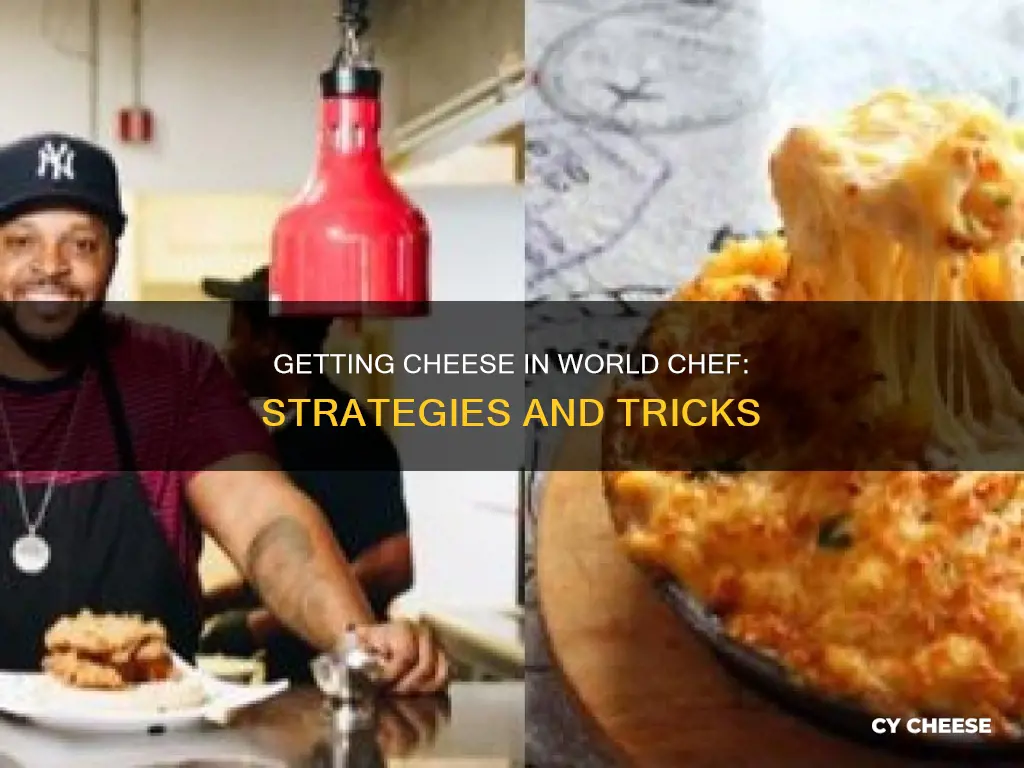 how to get cheese in world chef
