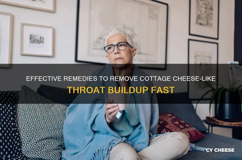 how to get cottage cheese like substance out of throat