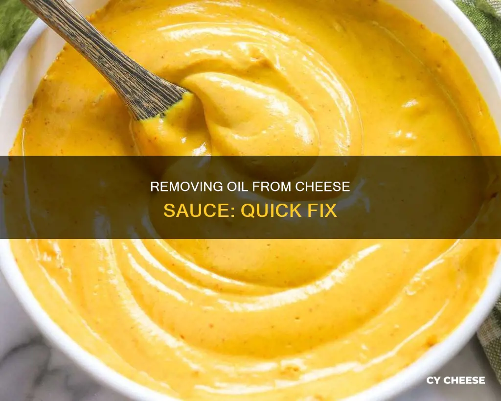 how to get oil out of a cheese sauce