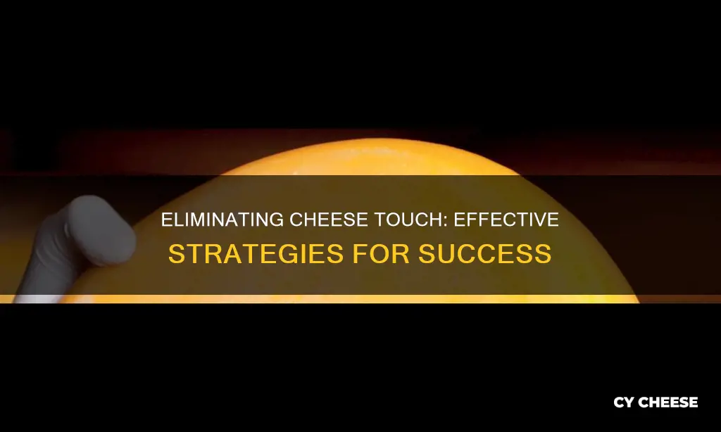 how to get rid of cheese touch