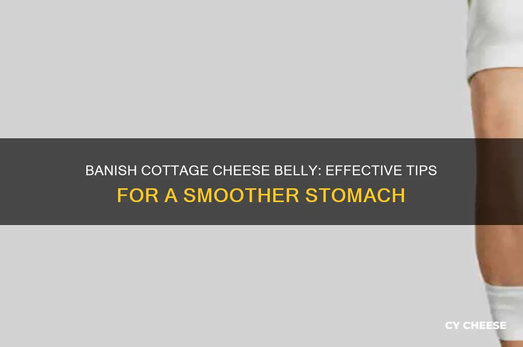how to get rid of cottage cheese belly