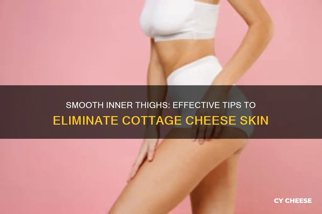 how to get rid of cottage cheese inner thighs