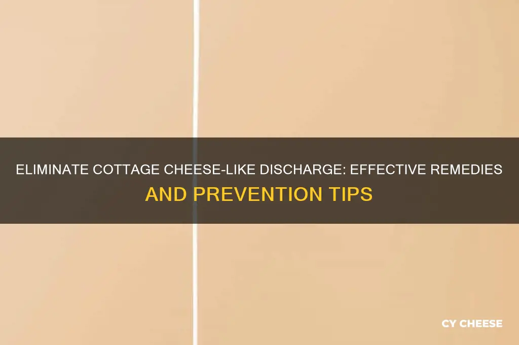 how to get rid of cottage cheese like discharge