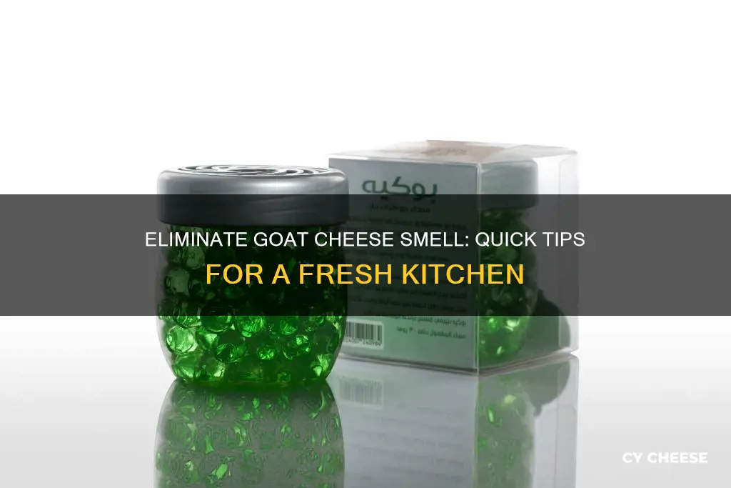 how to get rid of goat cheese smell