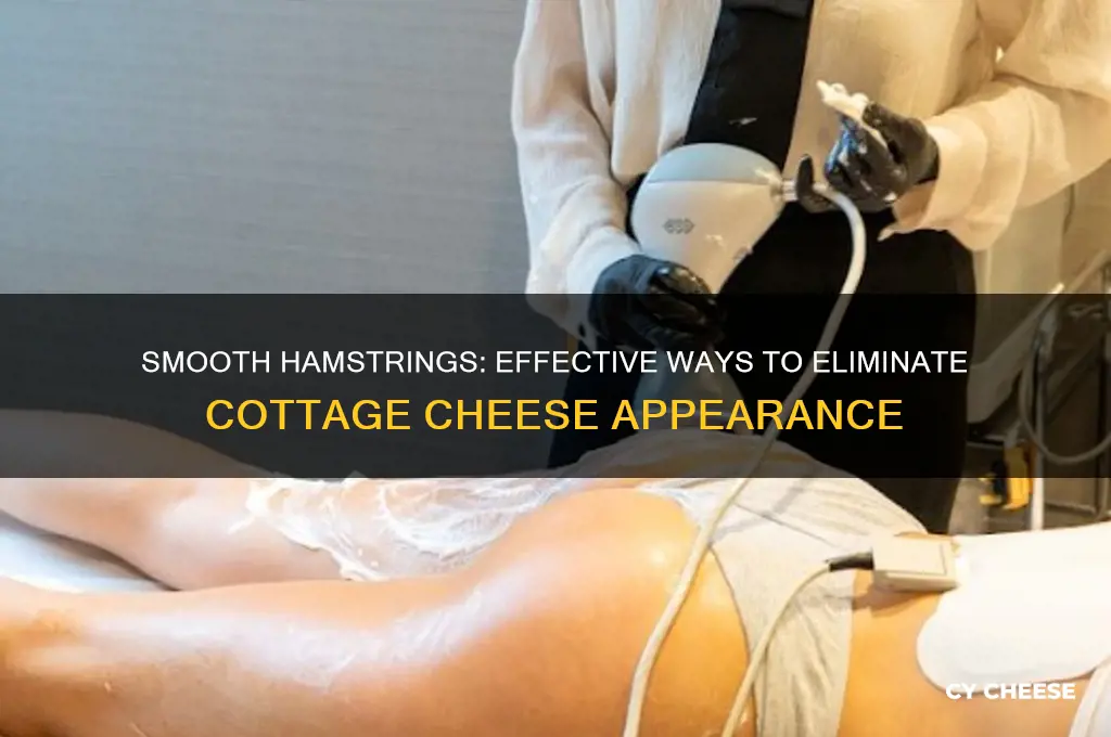 how to get rid of hamstring cottage cheese