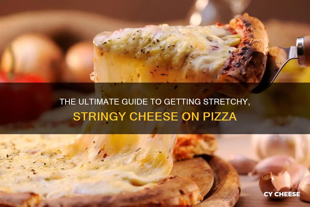 how to get stretchy cheese on pizza