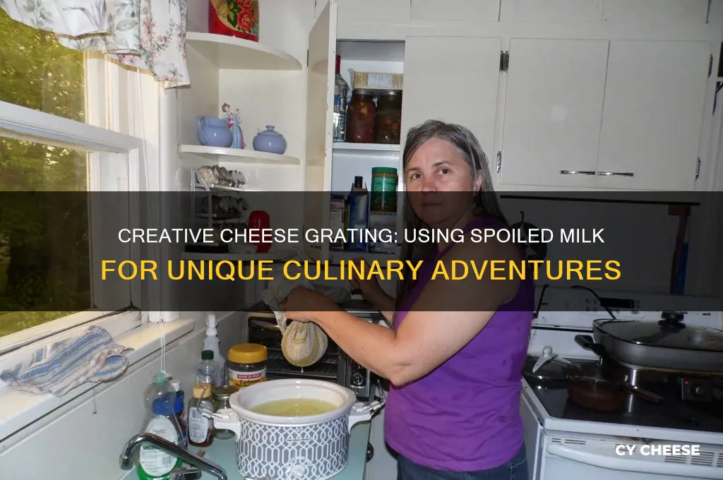 how to grate cheese with a spoiled milk