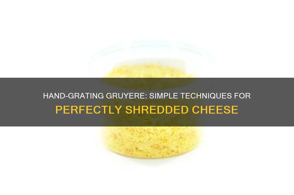 how to grate gruyere cheese without a food processor