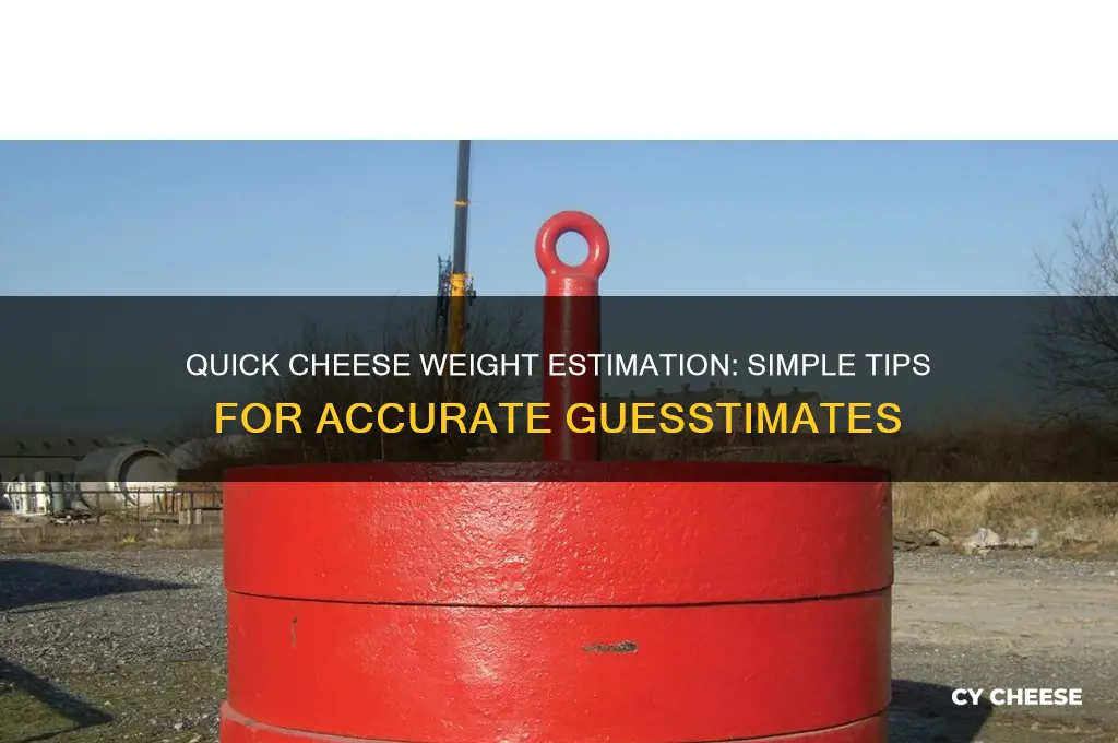 how to guesstimate cheese weight