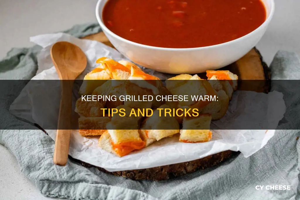 how to keep a grilled cheese warm