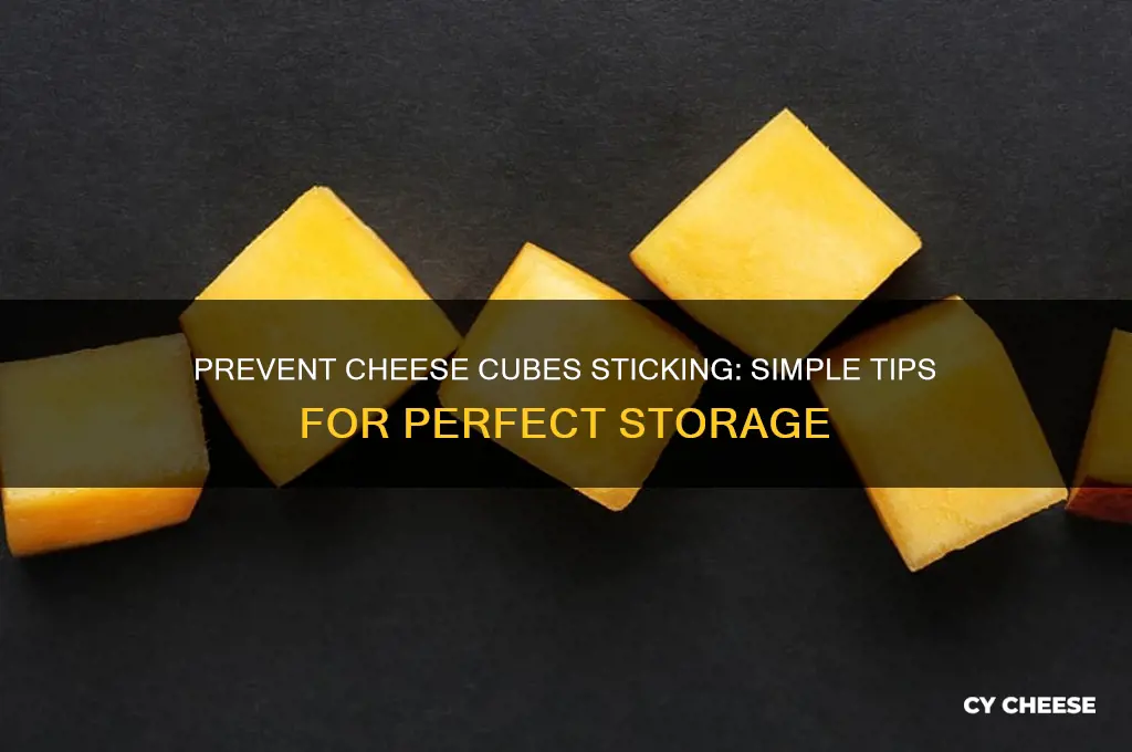 how to keep cheese cubes from sticking together