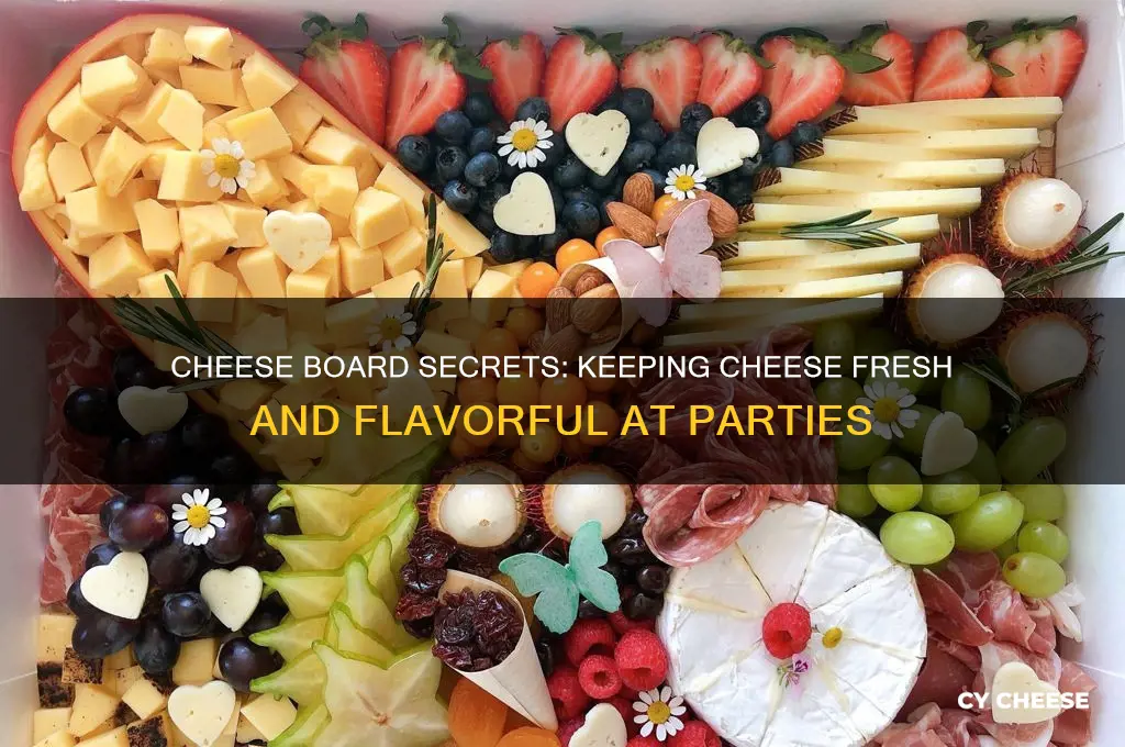 how to keep cheese fresh at a party