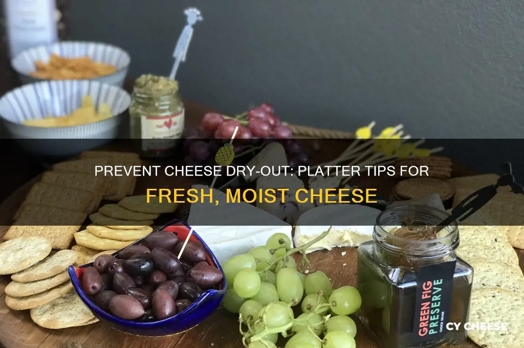 how to keep cheese from drying our on platter
