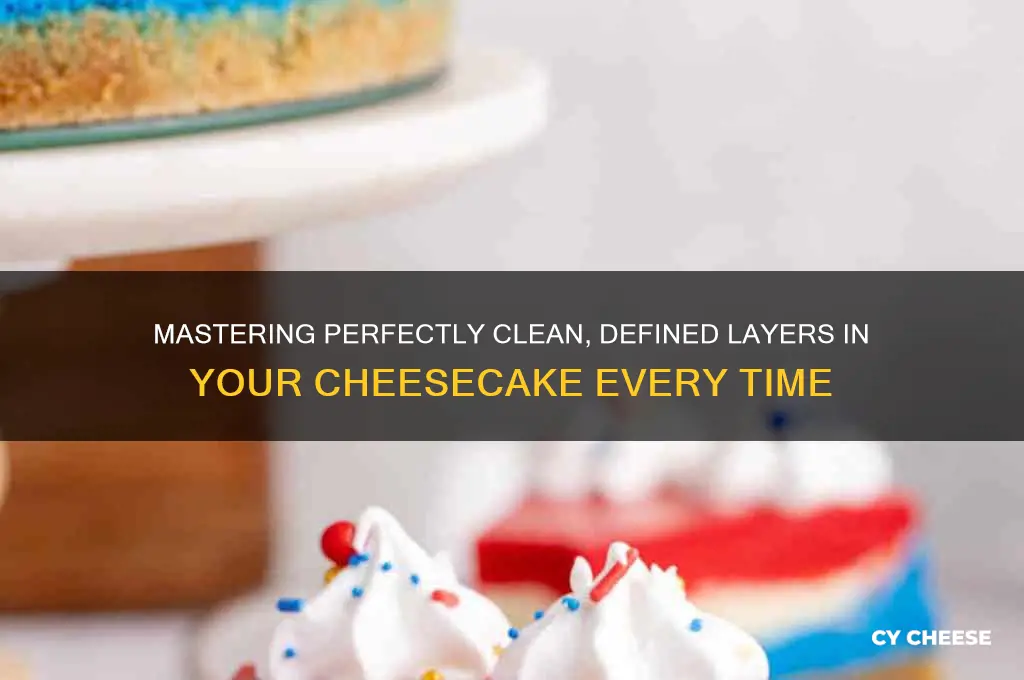 how to keep clean defined layers in a cheese cake