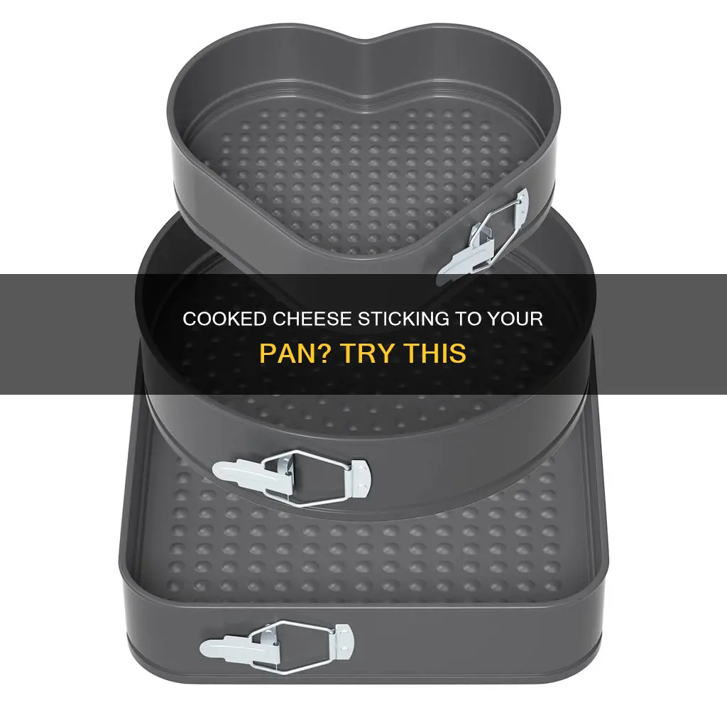 how to keep cooked cheese from sticking to pan