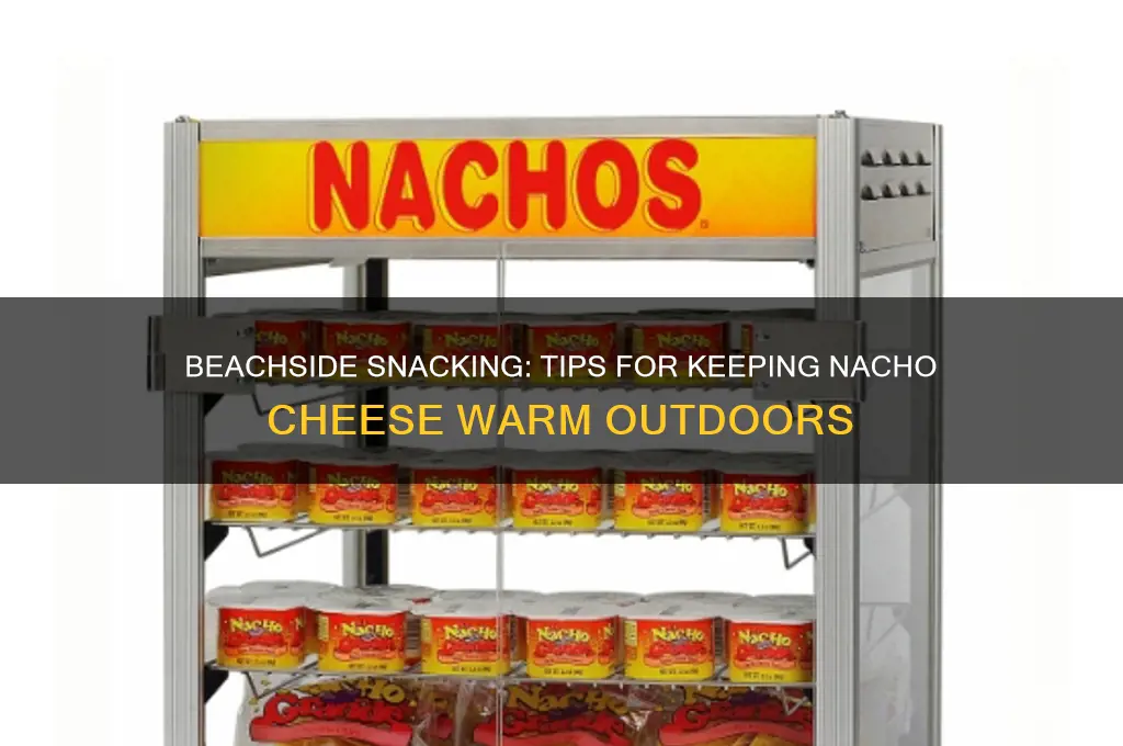 how to keep nacho cheese warm at the beach
