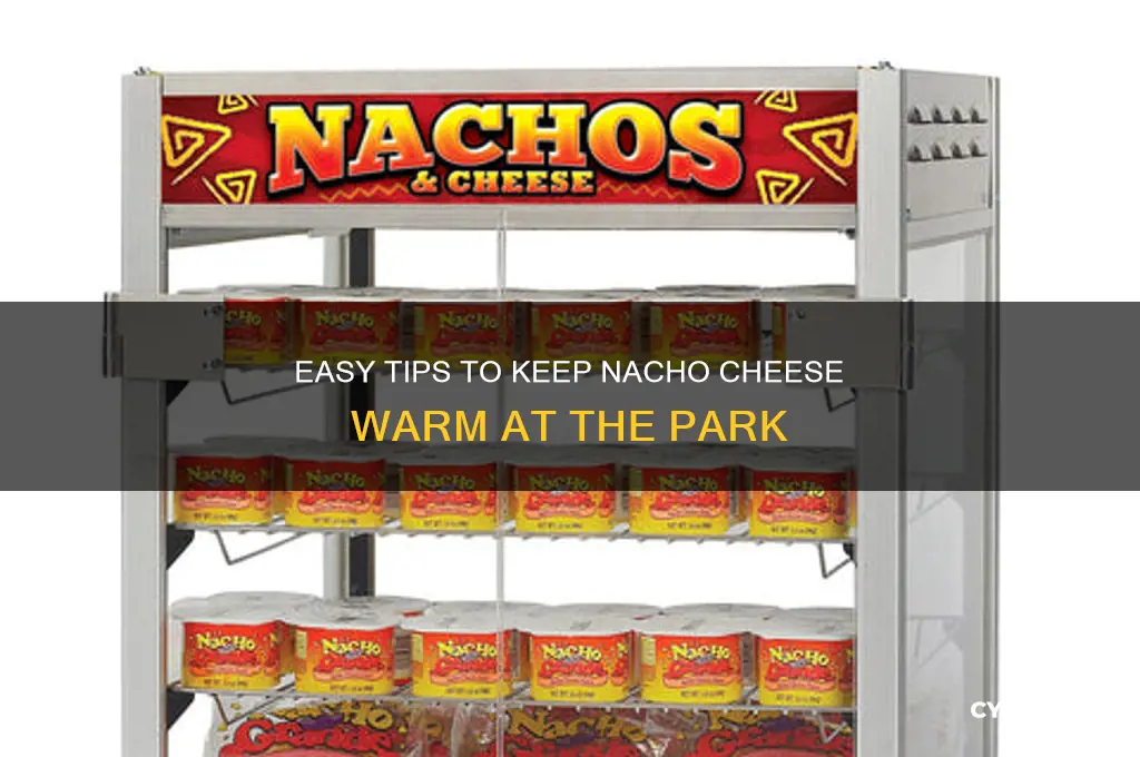 how to keep nacho cheese warm at the park