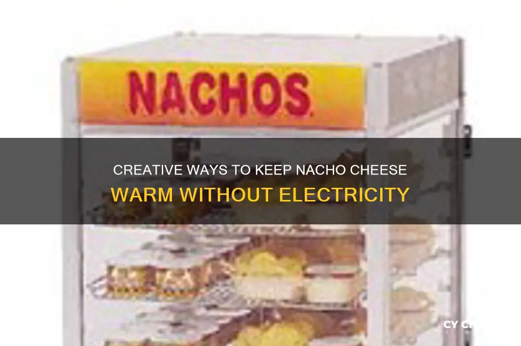 how to keep nacho cheese warm without electricity