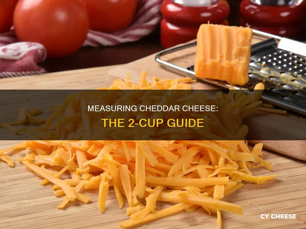 how to meausre 2 cups of cheddar cheese