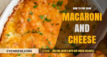 Mac and Cheese: Pre-Cooking Tips for Perfect Pasta