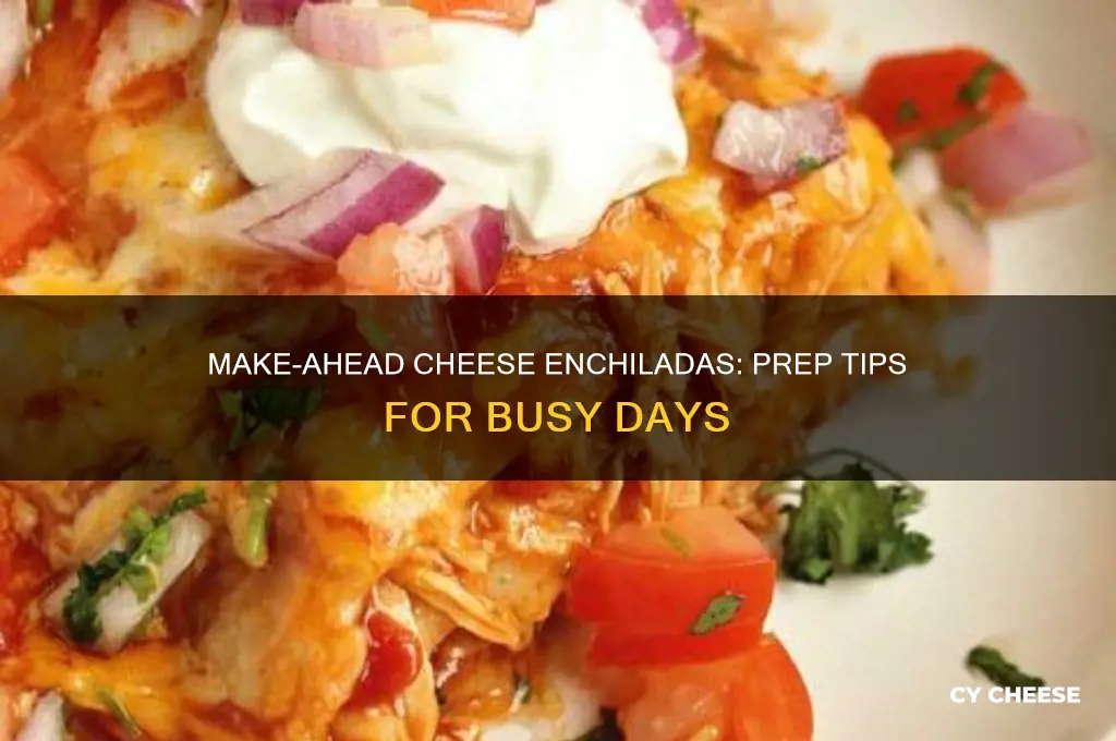 how to prepare cheese enchiladas ahead of time