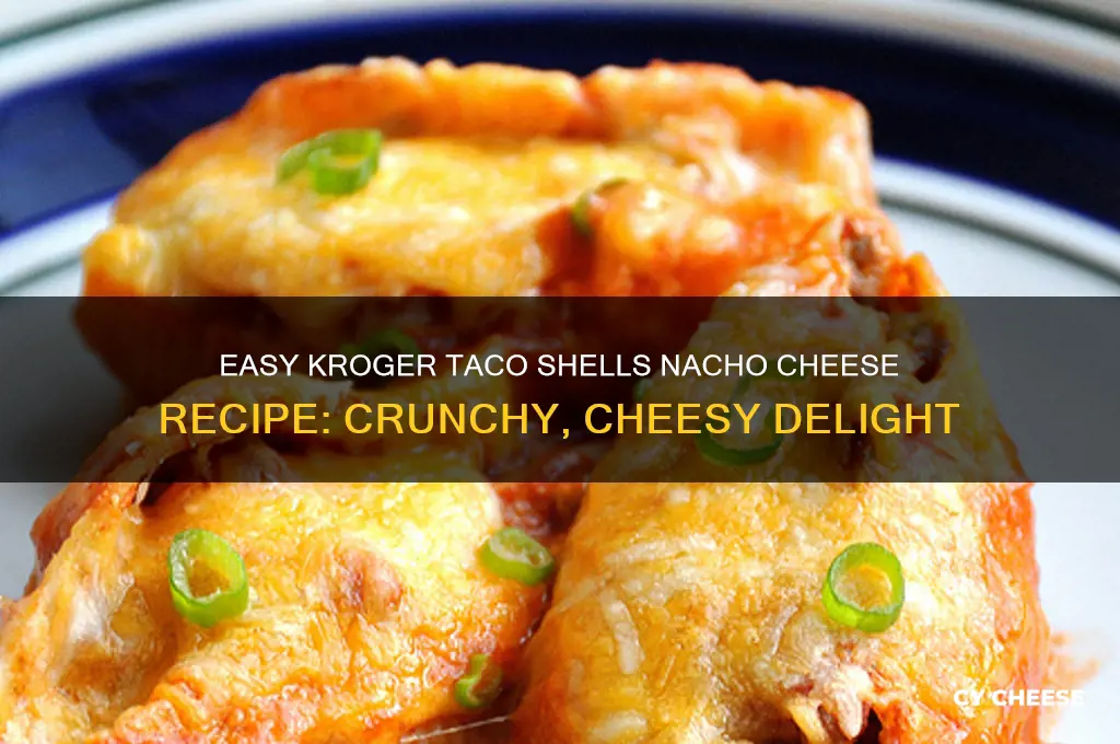 how to prepare kroger taco shells nacho cheese