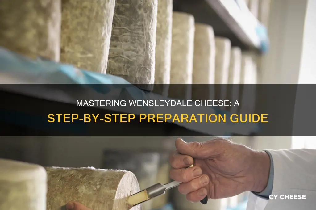 how to prepare wensleydale cheese