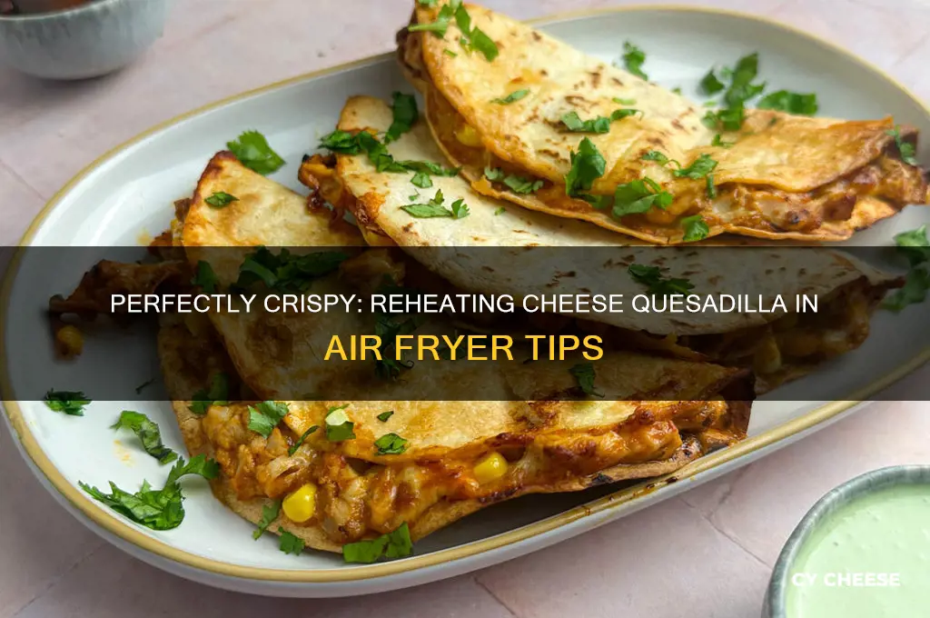 how to reheat cheese quesadilla in air fryer