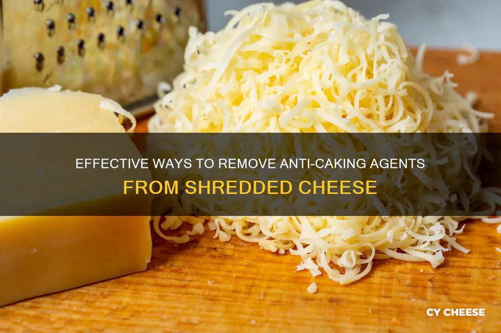 how to remove anti caking from shredded cheese