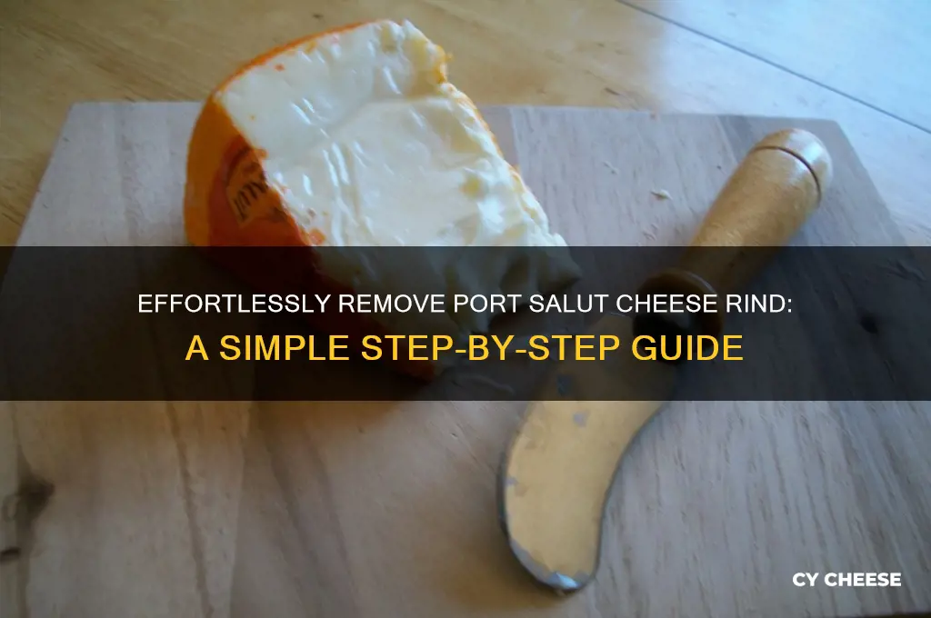 how to remove rind of port salut cheese