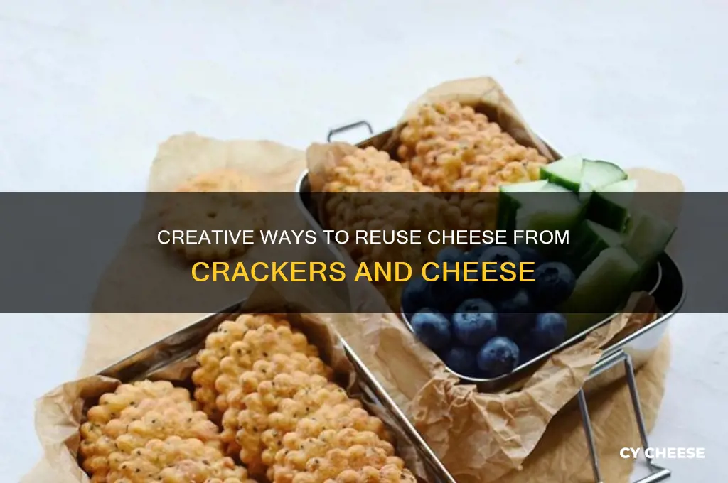 how to reuse cheese from crackers and cheese