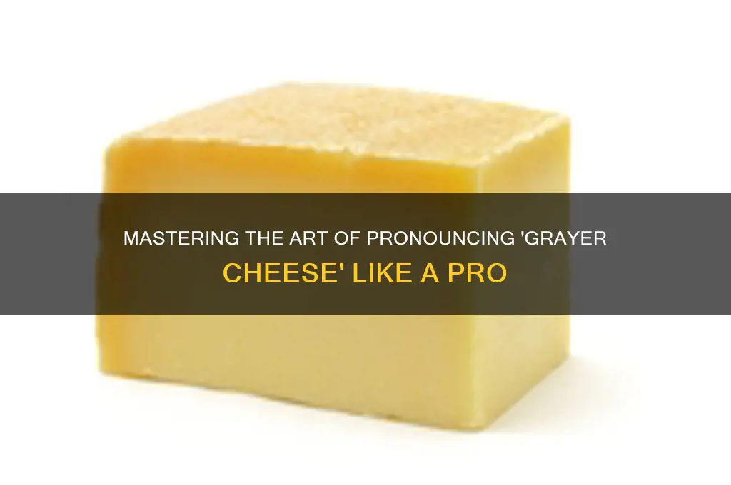 how to say grayer cheese