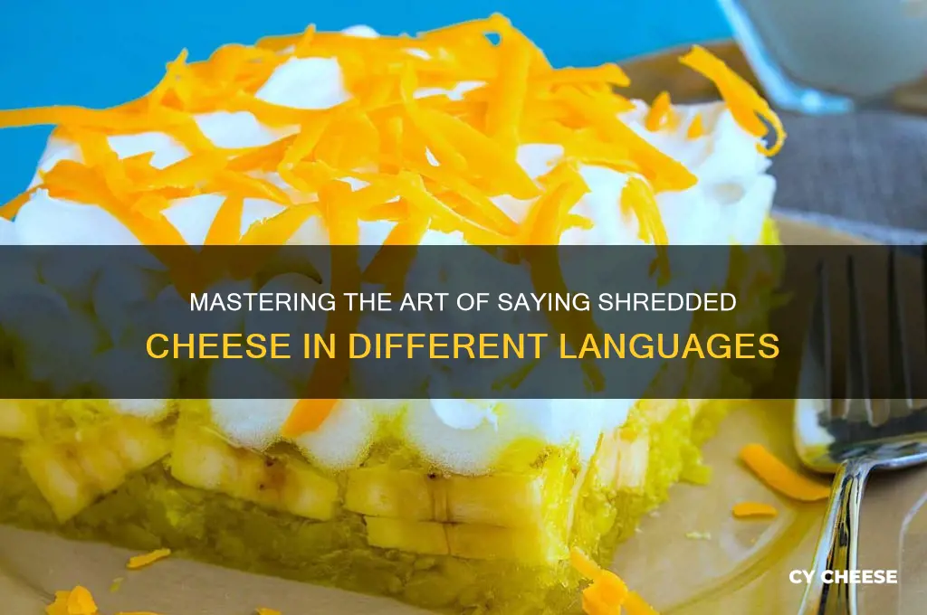 how to say shredded cheese